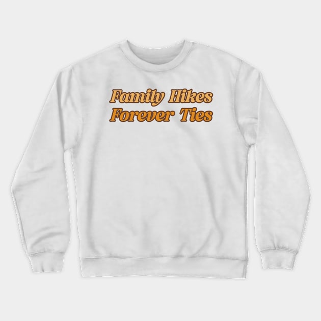 Family Hikes, Forever Ties - Hiking Crewneck Sweatshirt by Zherici